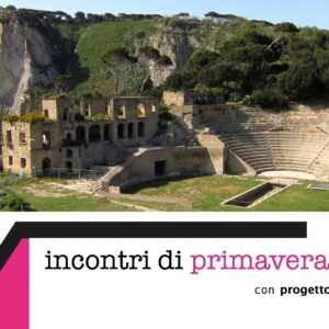 Incontri di primavera - 8 maggio | L'origine dell'otium: Posillipo, lì dove finiscono gli affanni