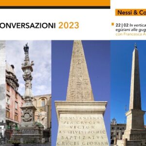 22 febbraio 2023 - Conversazione 'In verticale: dagli obelischi egiziani alle guglie napoletane'